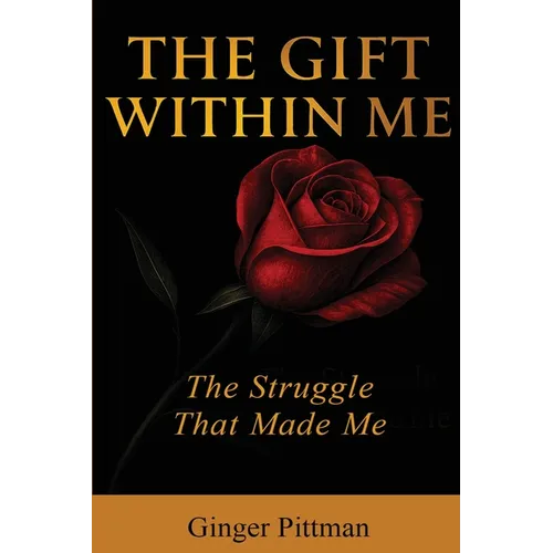The Gift Within Me: The Struggle That Made Me