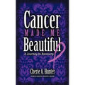 Cancer Made Me Beautiful: A Journey to Recovery
