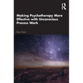 Making Psychotherapy More Effective with Unconscious Process Work