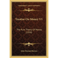 Treatise On Money V1: The Pure Theory Of Money (1930)