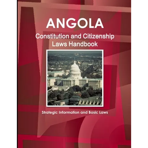 Angola Constitution and Citizenship Laws Handbook: Strategic Information and Basic Laws