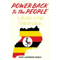 Power Back to the People: The Relevance of Ethnic Federalism in Uganda