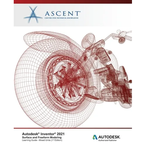 Autodesk Inventor 2021: Surface and Freeform Modeling (Mixed Units): Autodesk Authorized Publisher