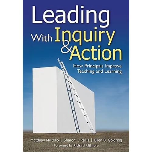 Leading With Inquiry and Action: How Principals Improve Teaching and Learning