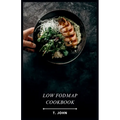 Low Fodmap Cookbook: 30 Days of Delicious Low FODMAP Meals Made Easy