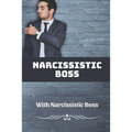 Narcissistic Boss: How To Deal With Narcissistic Boss: Narcissistic Boss Symptoms