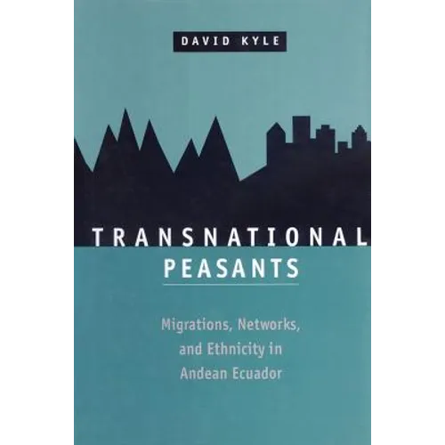 Transnational Peasants: Migrations, Networks, and Ethnicity in Andean Ecuador