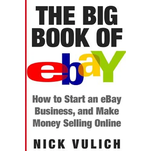 The Big Book of Ebay: How Start an Ebay Business, and Make Money Selling Online