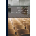 The Life Of Jonathan Baldwin Turner