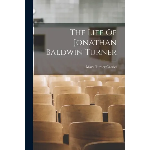 The Life Of Jonathan Baldwin Turner