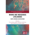 Mining and Indigenous Livelihoods: Rights, Revenues, and Resistance