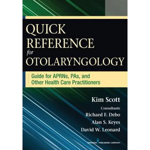 Quick Reference for Otolaryngology: Guide for APRNs, PAs, and Other Healthcare Practitioners