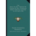 The King On His Throne Or Power Of Will Through Direct Mental Culture: In Five Parts (1900)