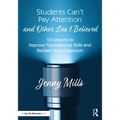 Students Can't Pay Attention and Other Lies I Believed: 16 Lessons to Improve Foundational Skills and Reclaim Your Classroom