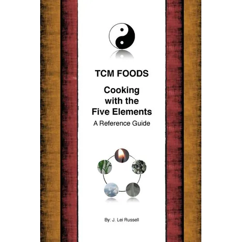 TCM Foods, Cooking With The Five Elements: A Reference Guide