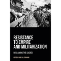 Resistance to Empire and Militarization: Reclaiming the Sacred