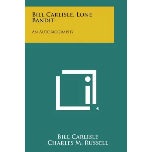 Bill Carlisle, Lone Bandit: An Autobiography