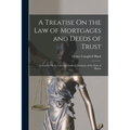 A Treatise On the Law of Mortgages and Deeds of Trust: Founded On the Laws and Judicial Decisions of the State of Illinois