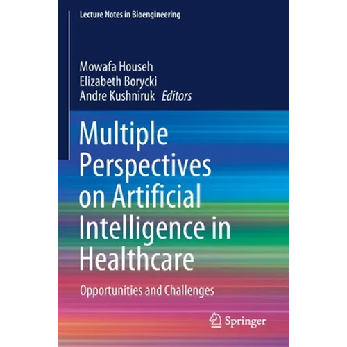 Multiple Perspectives on Artificial Intelligence in Healthcare: Opportunities and Challenges