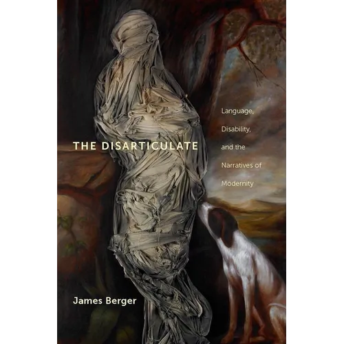 The Disarticulate: Language, Disability, and the Narratives of Modernity