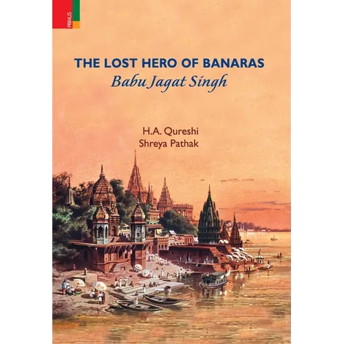 The Lost Hero of Banaras: Babu Jagat Singh
