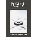 Presence, Distilled: Five Points of Presence Every Great Leader Needs to Know