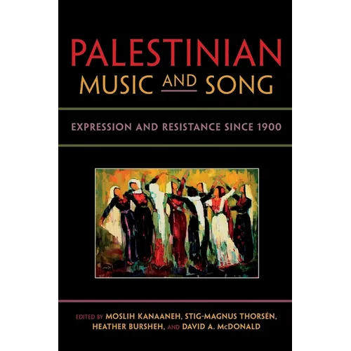 Palestinian Music and Song: Expression and Resistance Since 1900