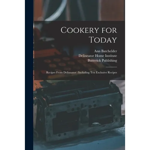 Cookery for Today: Recipes From Delineator: Including Ten Exclusive Recipes