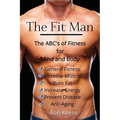The Fit Man: The ABC's of Fitness for Mind and Body