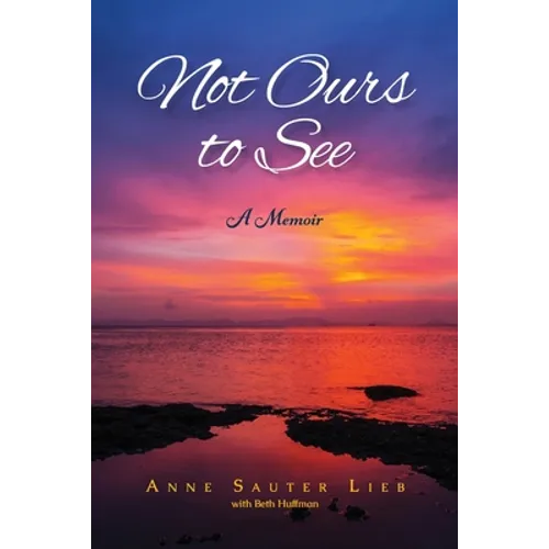 Not Ours to See: A Memoir