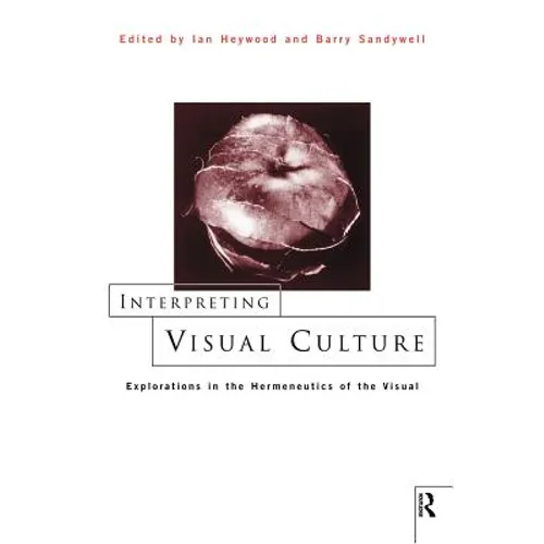 Interpreting Visual Culture: Explorations in the Hermeneutics of Vision