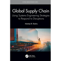 Global Supply Chain: Using Systems Engineering Strategies to Respond to Disruptions