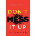 Don't Mess It Up: How Founders and Their Successors Can Avoid the Clichés That Inhibit Growth