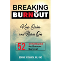 BREAKING BURNOUT Keep Calm and Nurse On: 52 Strategies for Burnout Survival