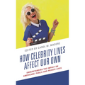 How Celebrity Lives Affect Our Own: Understanding the Impact on Americans' Public and Private Lives