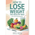 How To Lose Weight In A Healthy Way: Easy Step-By-Step For Beginners