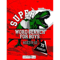 Super Word Search for Boys: 75 word search puzzles for kids ages 9-12