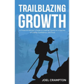 Trailblazing Growth: A Financial Advisor's Guide to Leading Clients on a Journey of Clarity, Confidence, and Trust