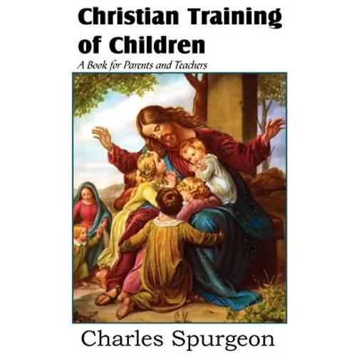 Christian Training of Children - A Book for Parents and Teachers