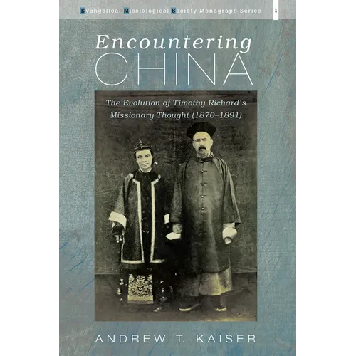 Encountering China: The Evolution of Timothy Richard's Missionary Thought (1870-1891)