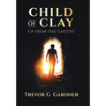 Child of Clay: Up from the Ghetto