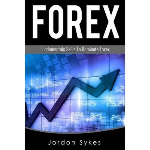 Forex Trading: Fundamental Skills To Dominate Forex