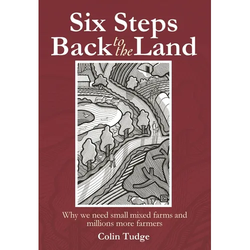 Six Steps Back to the Land: Why We Need Small Mixed Farms and Millions More Farmers