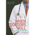 When Doctors Kill: Who, Why, and How