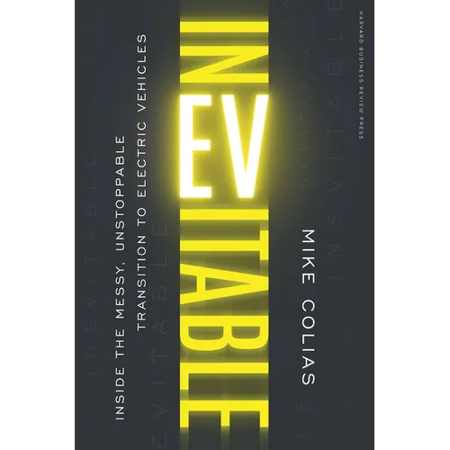 Inevitable: Inside the Messy, Unstoppable Transition to Electric Vehicles