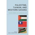 Palestine, Taiwan, and Western Sahara: Statehood, Sovereignty, and the International System