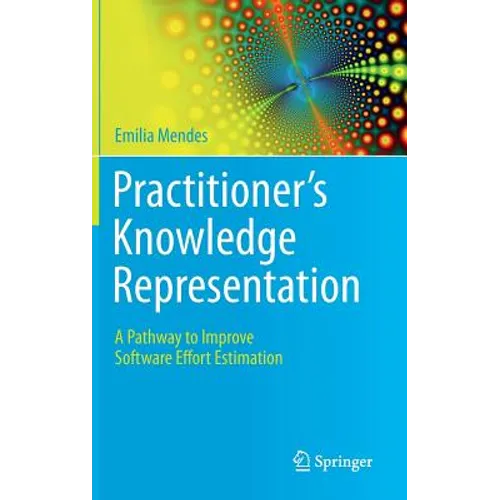 Practitioner's Knowledge Representation: A Pathway to Improve Software Effort Estimation
