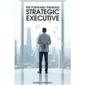 The Forward-Thinking Strategic Executive