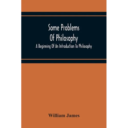 Some Problems Of Philosophy: A Beginning Of An Introduction To Philosophy