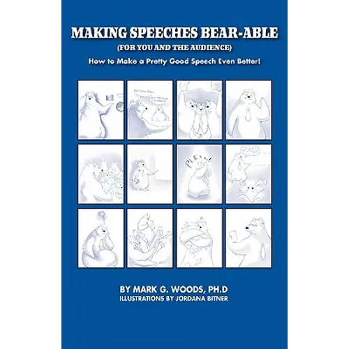 Making Speeches Bear-Able (for You and the Audience): How to Make a Pretty Good Speech Even Better!